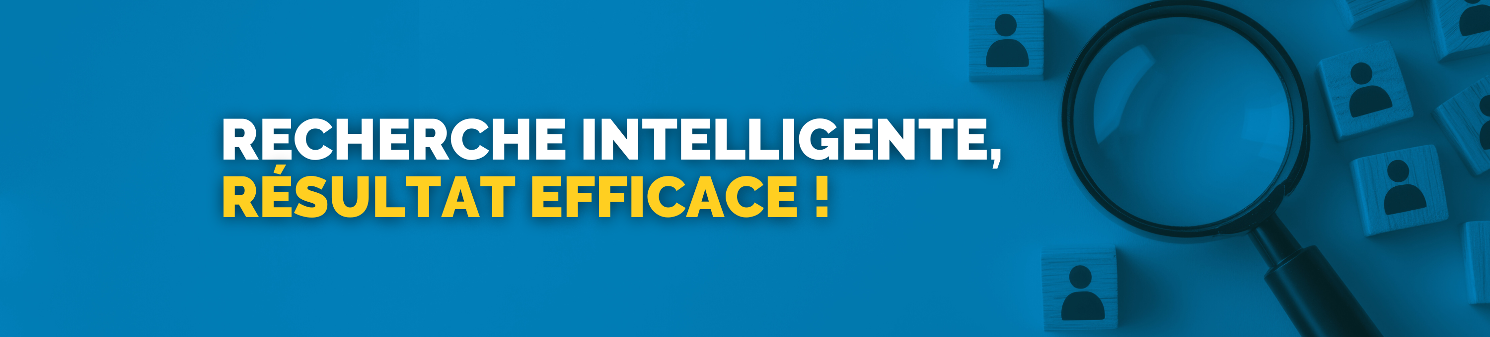 Recherche intelligente, résultat efficace !